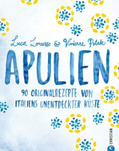 Das Buchcover von "Apulien - 90 Originalrezepte von Italiens unentdeckter Küste), in mediterranem Weiß, Gelb und Blau gehalten.